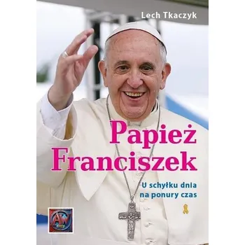 Literární biografie Papież Franciszek. U schyłku dnia na ponury czas - Lech Tkaczyk [PL] (2025, Brožovaná, Astrum)