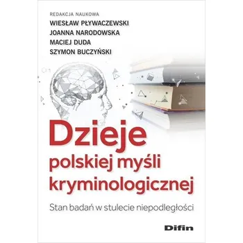 Dzieje polskiej myśli kryminologicznej. Stan badań w stulecie niepodległości - opracowanie zbiorowe