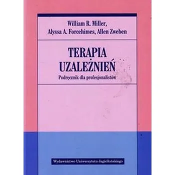 Terapia uzależnień Podręcznik dla profesjonalistów - Miller William R., Forcehimes Alyssa A., Zweben Allen