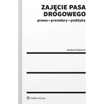 Zajęcie pasa drogowego. Prawo procedury praktyka - Jonatan Hasiewicz