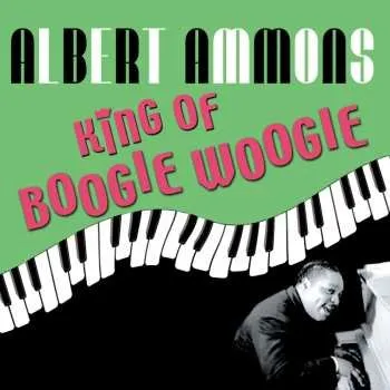Zahraniční hudba 2CD Albert Ammons: King Of Boogie Woogie 2011