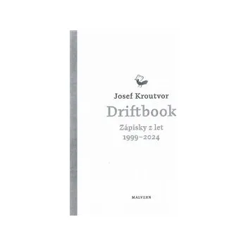 DRIFTBOOK. ZÁPISKY Z LET 1999-2024 – Josef Kroutvor