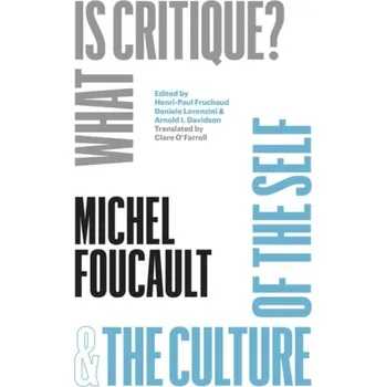 "What Is Critique?" and "The Culture of the Self" - Foucault, Michel