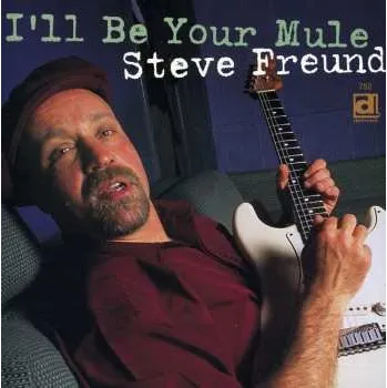 Zahraniční hudba CD Steve Freund: I'll Be Your Mule 2010