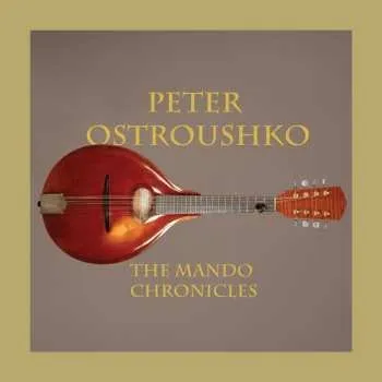 Zahraniční hudba 3CD Peter Ostroushko: The Mando Chronicles 2012