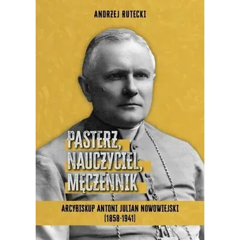 Literární biografie Pasterz, nauczyciel, męczennik - Andrzej Rutecki, Anna Jagodzińska