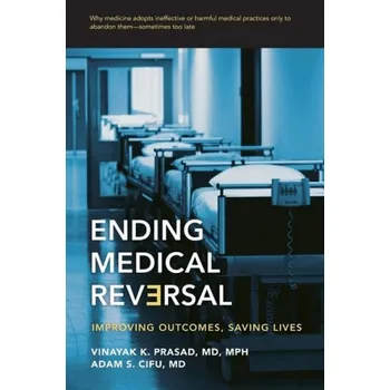 Cizojazyčná kniha Ending Medical Reversal - Prasad, Vinayak K. (Assistant Professor of Medicine, National Cancer Institute and National Institutes of Health) a Cifu, Adam S. (Professor of Medicine, University of Chicago)