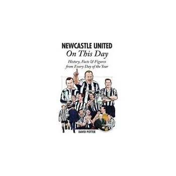 Newcastle United On This Day - Potter, David