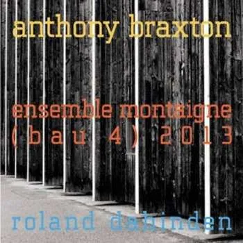 Zahraniční hudba CD Anthony Braxton: Ensemble Montaigne (Bau 4) 2013 2016