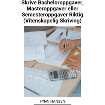 Cizojazyčná kniha Skrive Bacheloroppgaver, Masteroppgaver eller Semesteroppgaver Riktig (Vitenskapelig Skriving) - Hansen, Fynn