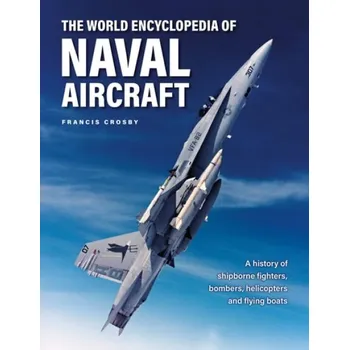 Cizojazyčná kniha Naval Aircraft, The World Encyclopedia of - Crosby, Francis