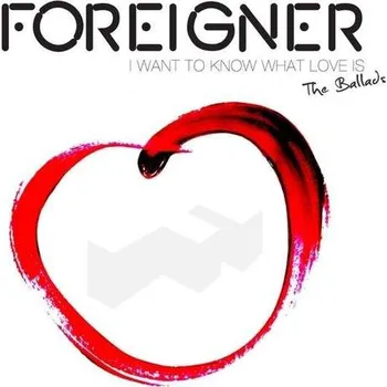 Zahraniční hudba I Want To Know What Love Is: The Ballads - Foreigner [CD]