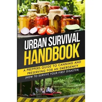 Cizojazyčná kniha Urban Survival Handbook: A Prepper's Guide To Canning And Preserving For An Emergency – Urban Survival Handbook (EN)