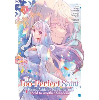 The Too-Perfect Saint: Tossed Aside by My Fiancé and Sold to Another Kingdom (Manga) Vol. 3 – Mago Ayakita (EN)
