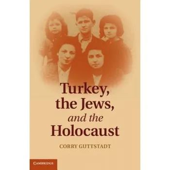 Turkey, the Jews, and the Holocaust – Corry Guttstadt (EN)