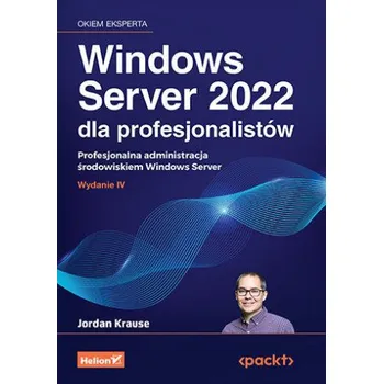 Operační systém Windows Server 2022 dla profesjonalistów. Profesjonalna administracja środowiskiem Windows Server (PL)