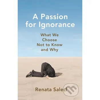 A Passion for Ignorance - Renata Salecl Princeton University Press