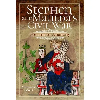 Populárně naučná literatura pro dospělé Stephen and Matilda's Civil War - Matthew Lewis Pen & Sword History