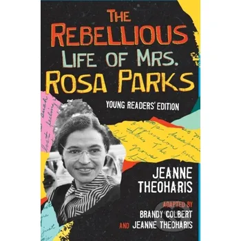 The Rebellious Life of Mrs. Rosa Parks - Brandy Colbert, Jeanne Theoharis Beacon Press