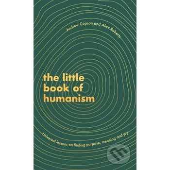 The Little Book of Humanism - Alice Roberts, Andrew Copson Piatkus