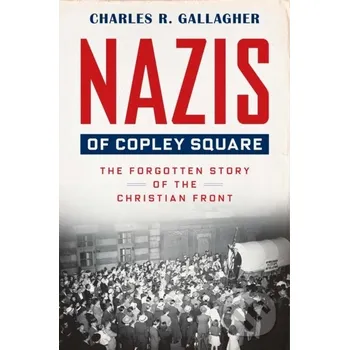 Nazis of Copley Square - Charles Gallagher Harvard University Press