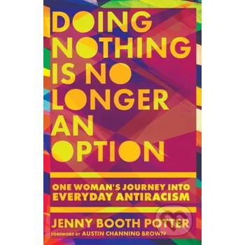Doing Nothing Is No Longer an Option – One Woman`s Journey into Everyday Antiracism - Austin Channing Brown, Jenny Booth Potter Inter-Varsity