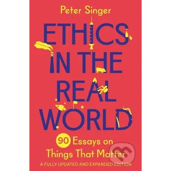 Ethics in the Real World - Peter Singer Princeton University Press