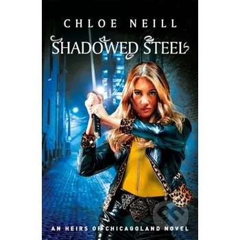 Shadowed Steel - Chloe Neill Gollancz