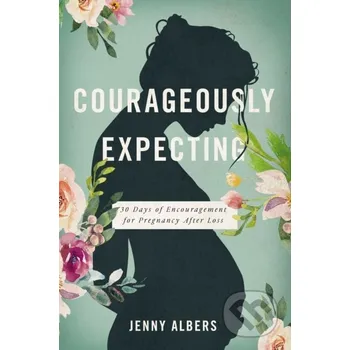 Courageously Expecting - Jenny Albers Thomas Nelson Publishers