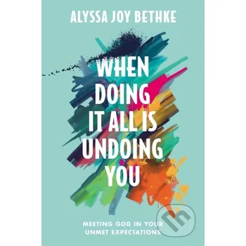Populárně naučná literatura pro dospělé When Doing It All Is Undoing You - Alyssa J Bethke