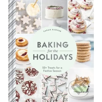 Populárně naučná literatura pro dospělé Baking for the Holidays - Sarah Kieffer Chronicle Books