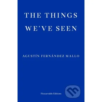 Beletrie pro dospělé The Things We've Seen - Agustin Fernandez Mallo Fitzcarraldo Editions