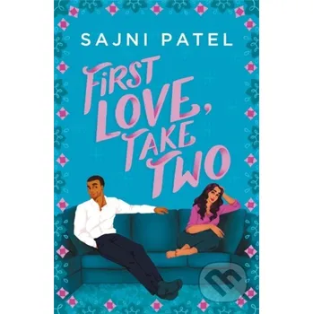 First Love, Take Two - Sajni Patel Forever