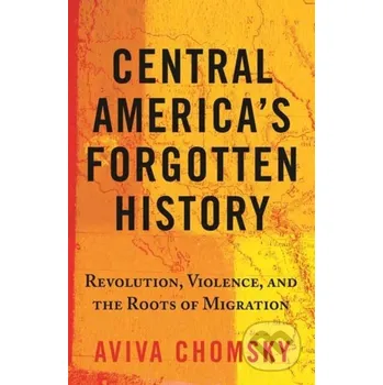 Populárně naučná literatura pro dospělé Central America’s Forgotten History - Aviva Chomsky Beacon Press