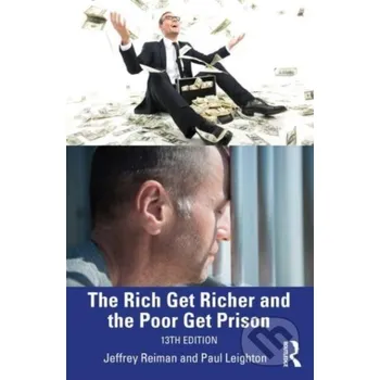The Rich Get Richer and the Poor Get Prison - Jeffrey Reiman, Paul Leighton Routledge