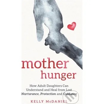 Mother Hunger - Kelly McDaniel Hay House