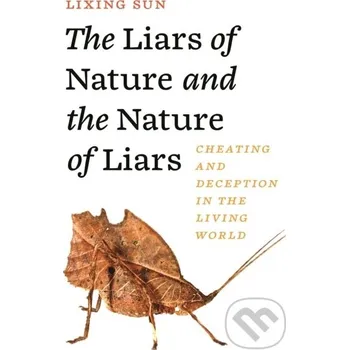 The Liars of Nature and the Nature of Liars - Lixing Sun Princeton University Press