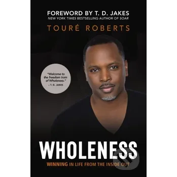 Populárně naučná literatura pro dospělé Wholeness - Toure Roberts Zondervan