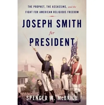 Joseph Smith for President - Spencer W. McBride Oxford University Press