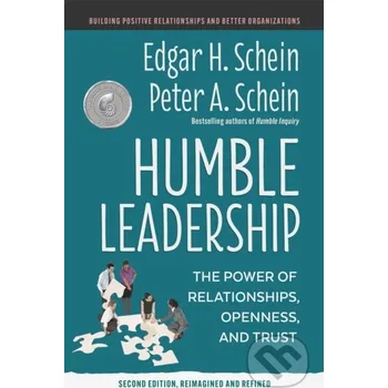 Humble Leadership - Edgar H. Schein, Peter A. Schein Berrett-Koehler Publishers