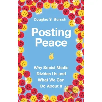 Posting Peace – Why Social Media Divides Us and What We Can Do About It - Douglas S. Bursch Inter-Varsity