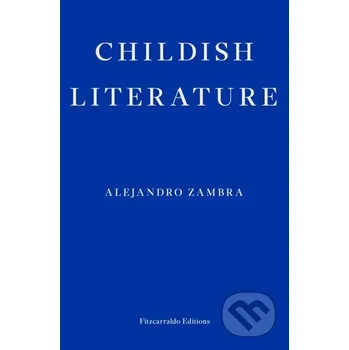 Beletrie pro dospělé Childish Literature - Alejandro Zambra Fitzcarraldo Editions