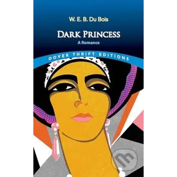 Literární biografie Dark Princess: A Romance - W. E. B. Du Bois Dover Publications