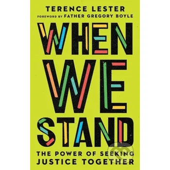When We Stand – The Power of Seeking Justice Together - Gregory Boyle, Terence Lester Inter-Varsity