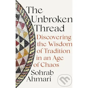 Populárně naučná literatura pro dospělé The Unbroken Thread - Sohrab Ahmari Hodder Faith
