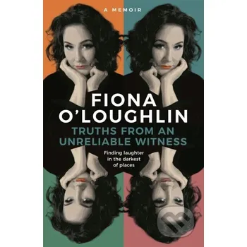 Populárně naučná literatura pro dospělé Truths from an Unreliable Witness - Fiona O'Loughlin Hachette Australia
