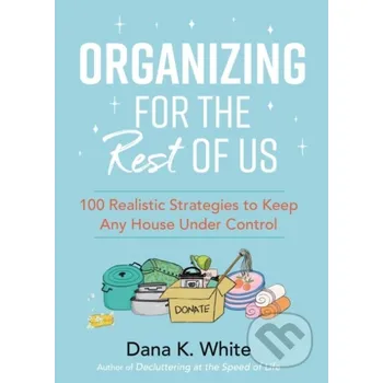 Organizing for the Rest of Us - Dana K. White Thomas Nelson Publishers