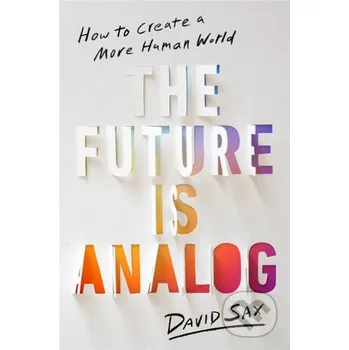 The Future Is Analog - David Sax Public Affairs