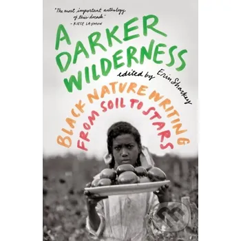 A Darker Wilderness: Black Nature Writing from Soil to Stars