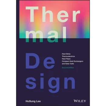 Kniha Thermal Design: Heat Sinks, Thermoelectrics, Heat Pipes, Compact Heat Exchangers, and Solar Cells, S econd Edition - Lee, Hosung